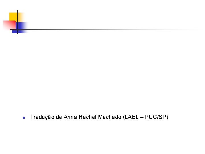 n Tradução de Anna Rachel Machado (LAEL – PUC/SP) 