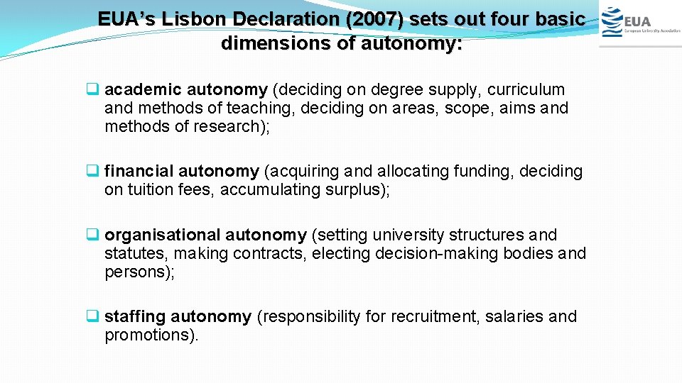 EUA’s Lisbon Declaration (2007) sets out four basic dimensions of autonomy: q academic autonomy