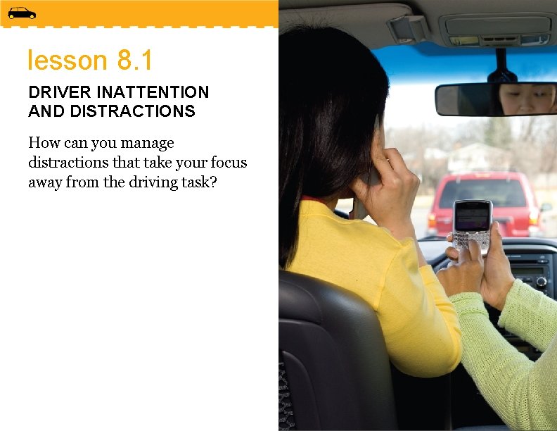 lesson 8. 1 DRIVER INATTENTION AND DISTRACTIONS How can you manage distractions that take