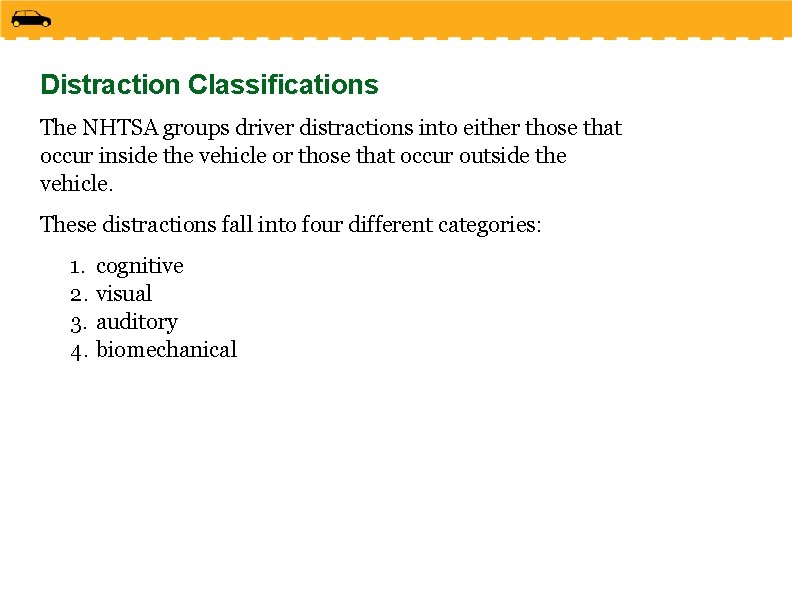 Distraction Classifications The NHTSA groups driver distractions into either those that occur inside the