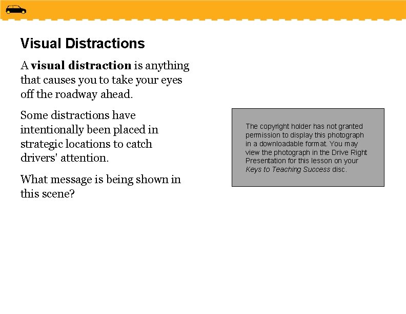 Visual Distractions A visual distraction is anything that causes you to take your eyes