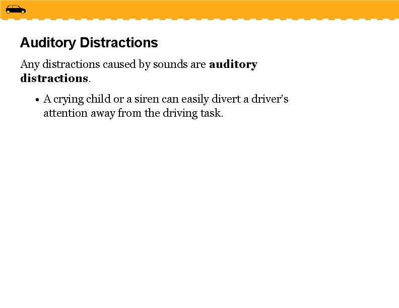 Auditory Distractions Any distractions caused by sounds are auditory distractions. • A crying child