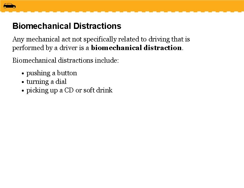 Biomechanical Distractions Any mechanical act not specifically related to driving that is performed by