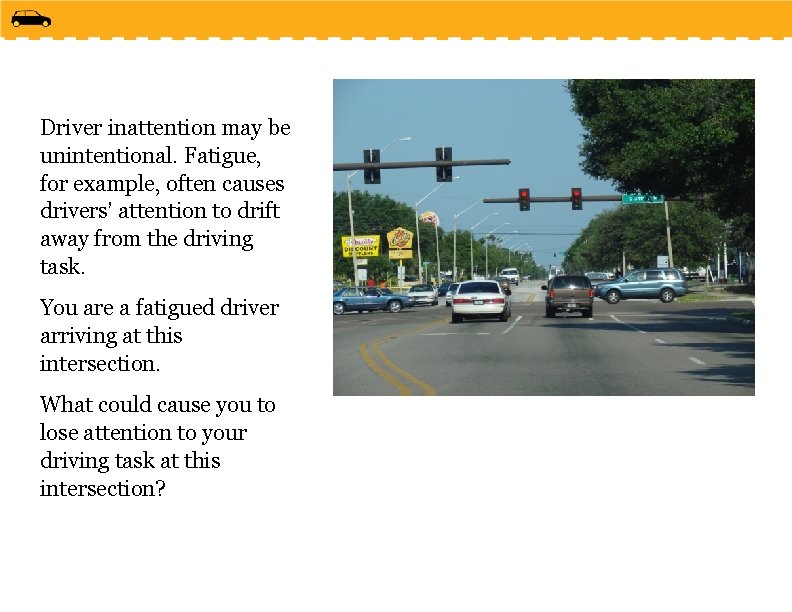 Driver inattention may be unintentional. Fatigue, for example, often causes drivers’ attention to drift