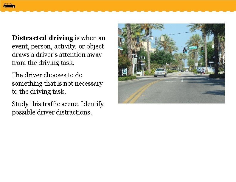 Distracted driving is when an event, person, activity, or object draws a driver’s attention