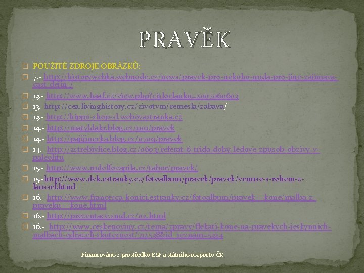  PRAVĚK � POUŽITÉ ZDROJE OBRÁZKŮ: � 7. - http: //historywebka. webnode. cz/news/pravek-pro-nekoho-nuda-pro-jine-zajimava� �
