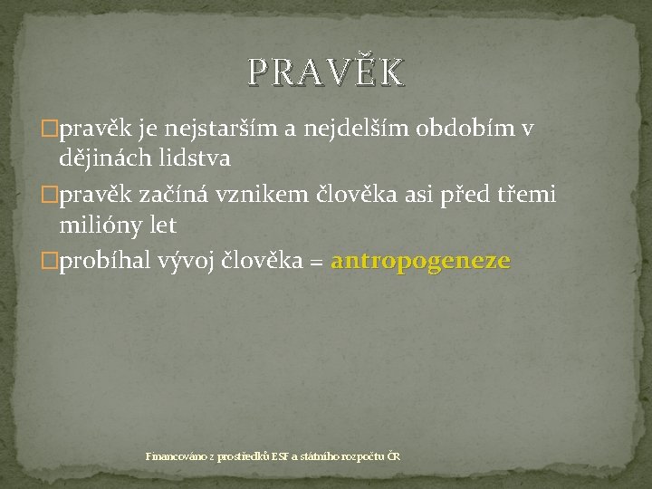 PRAVĚK �pravěk je nejstarším a nejdelším obdobím v dějinách lidstva �pravěk začíná vznikem člověka