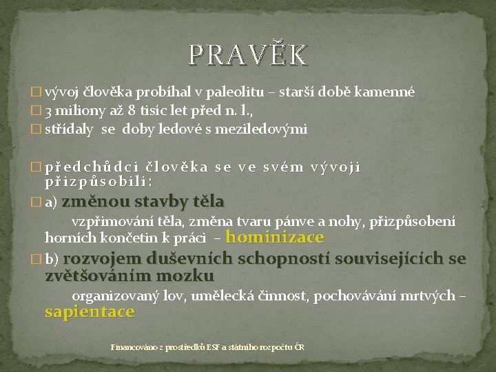 PRAVĚK � vývoj člověka probíhal v paleolitu – starší době kamenné � 3 miliony