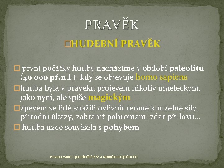 PRAVĚK �HUDEBNÍ PRAVĚK � první počátky hudby nacházíme v období paleolitu (40 000 př.