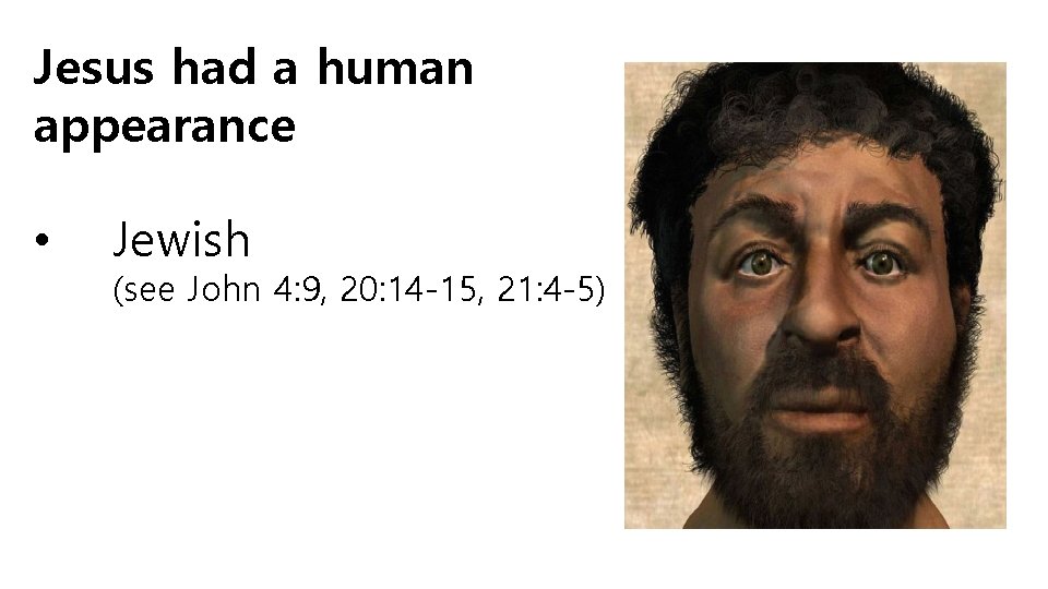 Jesus had a human appearance • Jewish (see John 4: 9, 20: 14 -15,