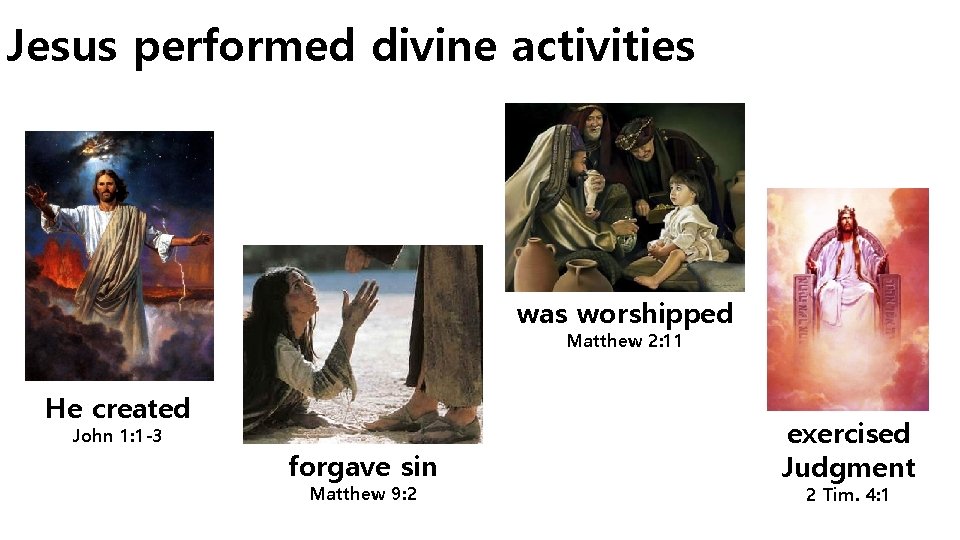 Jesus performed divine activities was worshipped Matthew 2: 11 He created John 1: 1