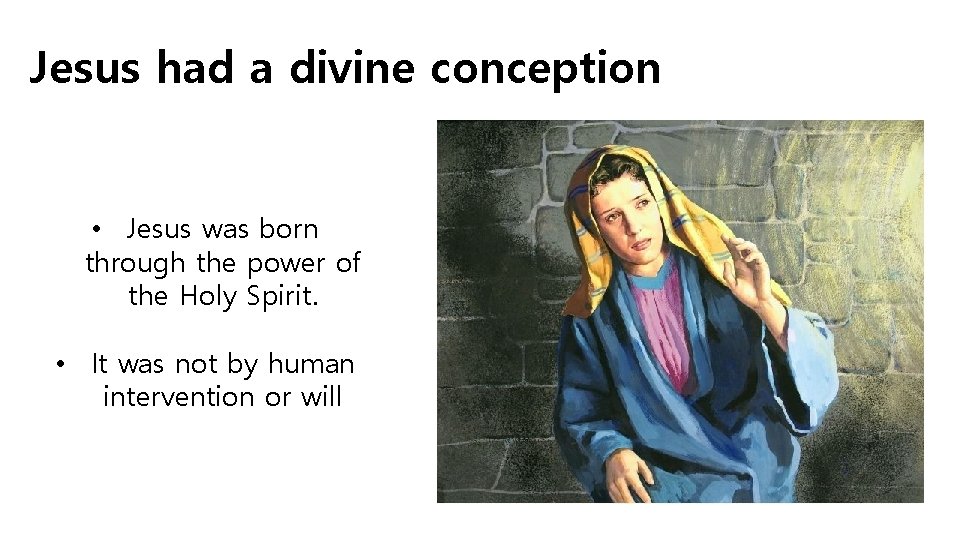 Jesus had a divine conception • Jesus was born through the power of the