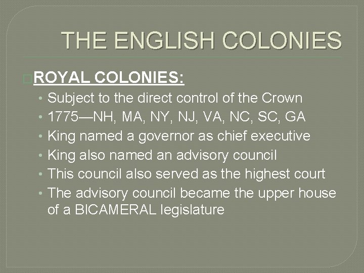 THE ENGLISH COLONIES �ROYAL • • • COLONIES: Subject to the direct control of