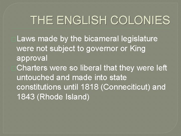 THE ENGLISH COLONIES �Laws made by the bicameral legislature were not subject to governor