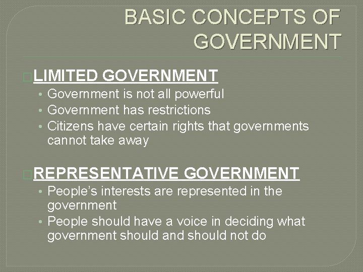 BASIC CONCEPTS OF GOVERNMENT �LIMITED GOVERNMENT • Government is not all powerful • Government