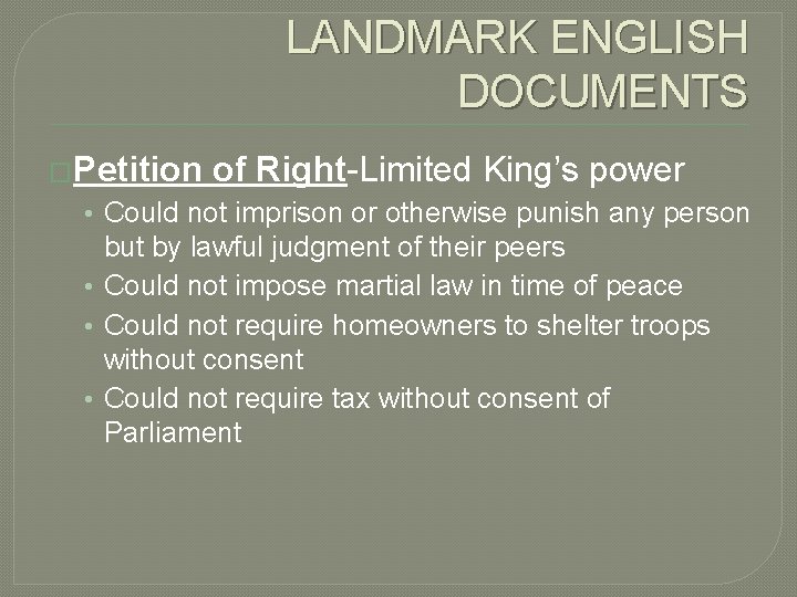 LANDMARK ENGLISH DOCUMENTS �Petition of Right-Limited King’s power • Could not imprison or otherwise