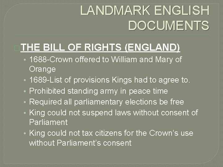LANDMARK ENGLISH DOCUMENTS �THE BILL OF RIGHTS (ENGLAND) • 1688 -Crown offered to William