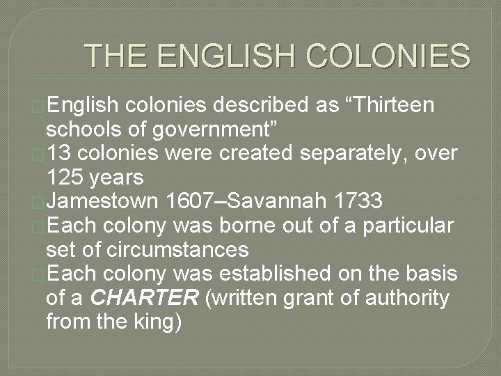 THE ENGLISH COLONIES �English colonies described as “Thirteen schools of government” � 13 colonies