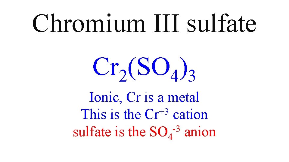 Chromium III sulfate Cr 2(SO 4)3 Ionic, Cr is a metal +3 This is Chromium III sulfate Cr 2(SO 4)3 Ionic, Cr is a metal +3 This is