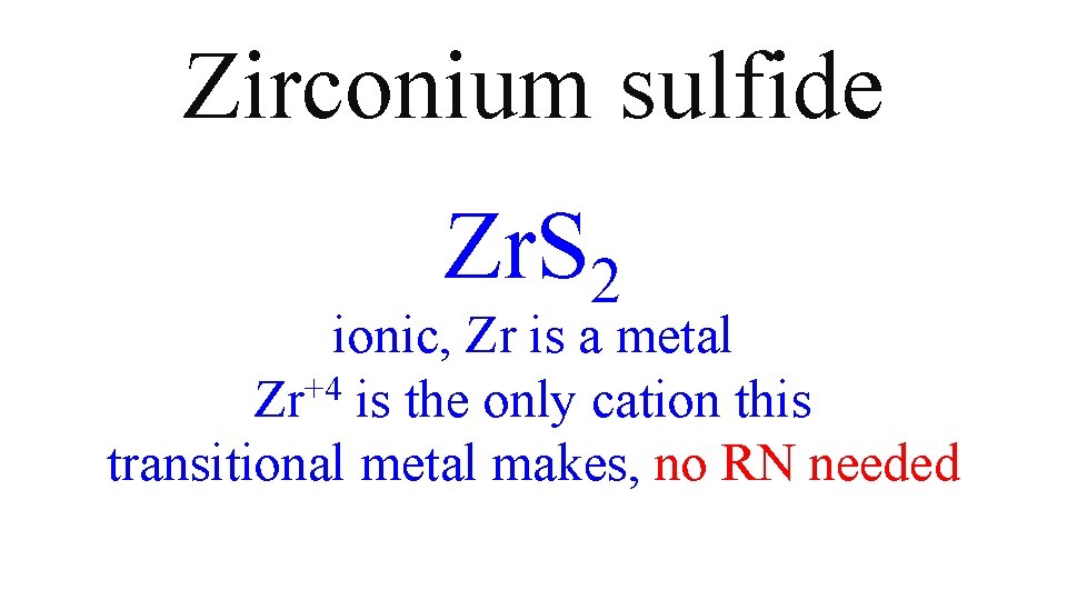 Zirconium sulfide Zr. S 2 ionic, Zr is a metal Zr+4 is the only Zirconium sulfide Zr. S 2 ionic, Zr is a metal Zr+4 is the only