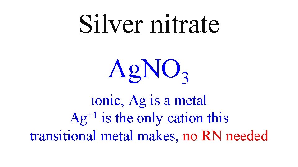 Silver nitrate Ag. NO 3 ionic, Ag is a metal +1 Ag is the Silver nitrate Ag. NO 3 ionic, Ag is a metal +1 Ag is the