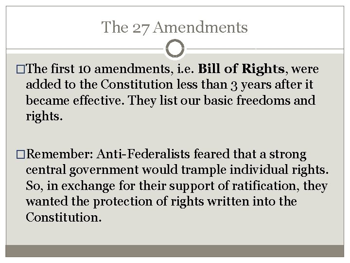 The 27 Amendments �The first 10 amendments, i. e. Bill of Rights, were added