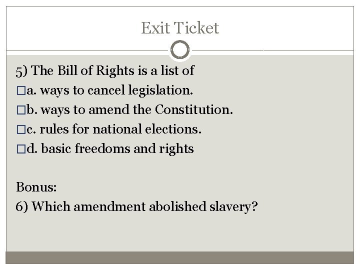 Exit Ticket 5) The Bill of Rights is a list of �a. ways to
