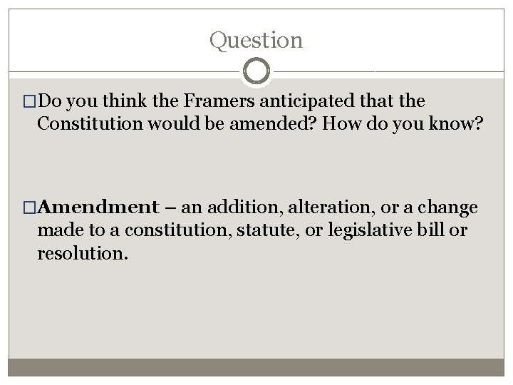 Question �Do you think the Framers anticipated that the Constitution would be amended? How