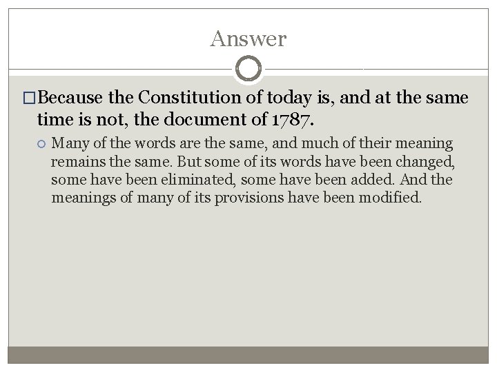 Answer �Because the Constitution of today is, and at the same time is not,