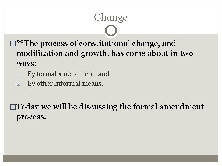 Change �**The process of constitutional change, and modification and growth, has come about in