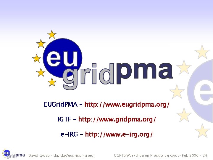 EUGrid. PMA – http: //www. eugridpma. org/ IGTF – http: //www. gridpma. org/ e-IRG