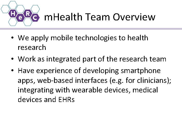 m. Health Team Overview • We apply mobile technologies to health research • Work