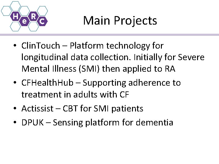 Main Projects • Clin. Touch – Platform technology for longitudinal data collection. Initially for