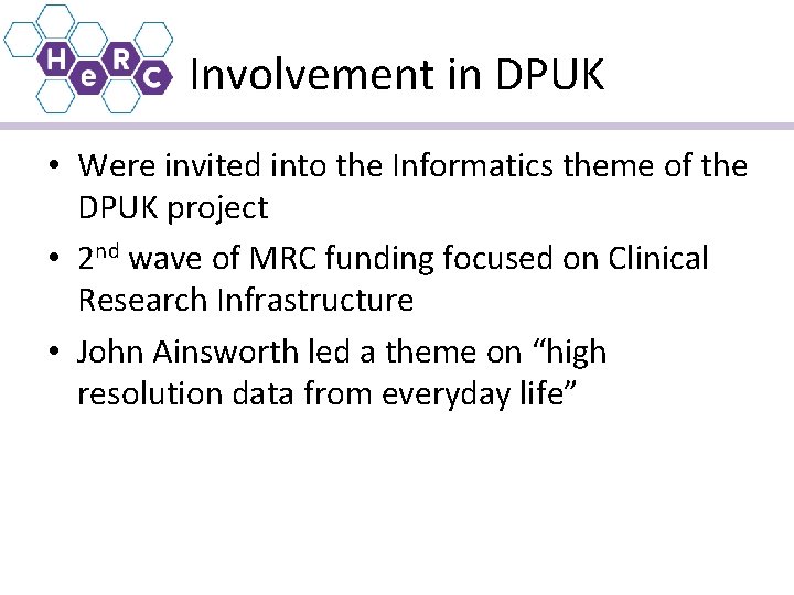 Involvement in DPUK • Were invited into the Informatics theme of the DPUK project