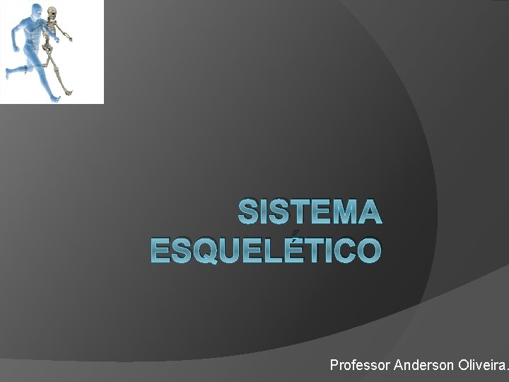 SISTEMA ESQUELÉTICO Professor Anderson Oliveira. 