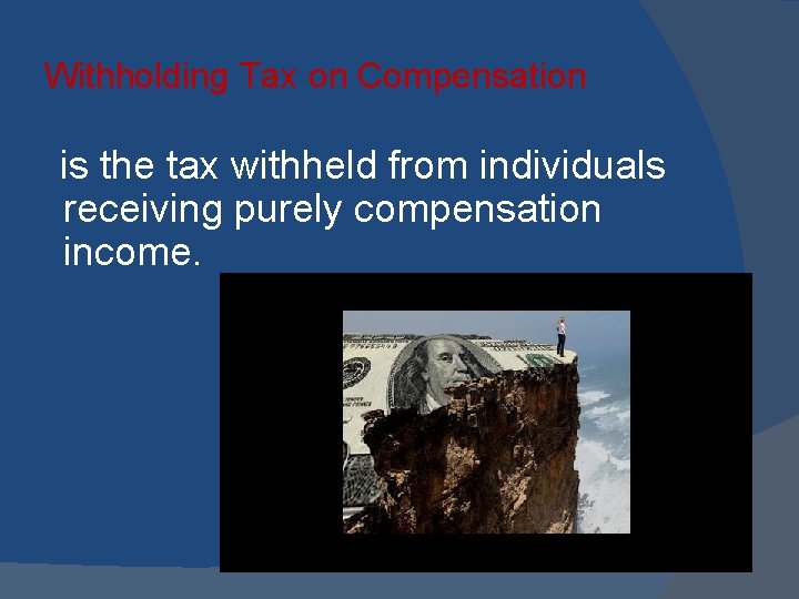 Withholding Tax on Compensation is the tax withheld from individuals receiving purely compensation income.
