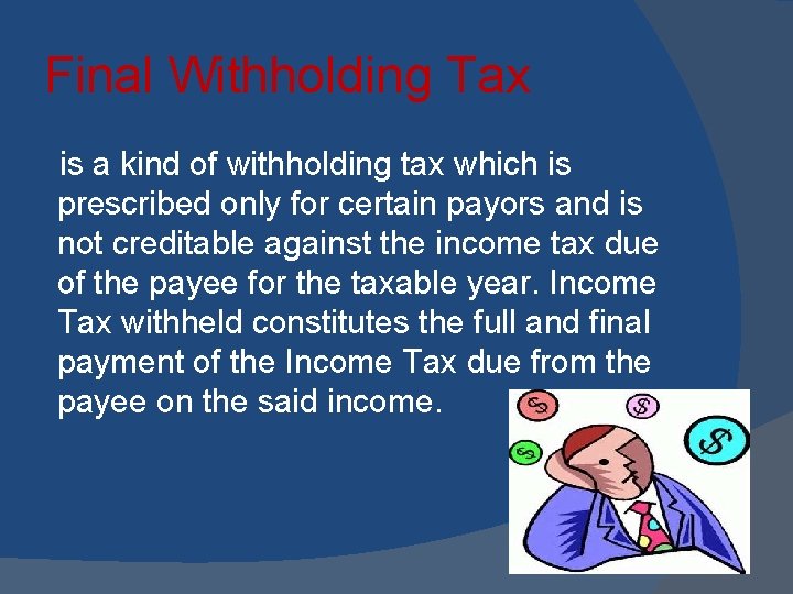 Final Withholding Tax is a kind of withholding tax which is prescribed only for