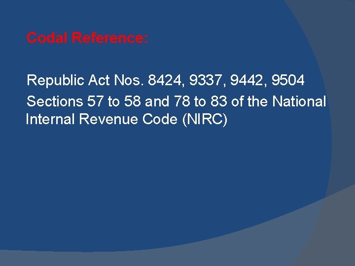 Codal Reference: Republic Act Nos. 8424, 9337, 9442, 9504 Sections 57 to 58 and