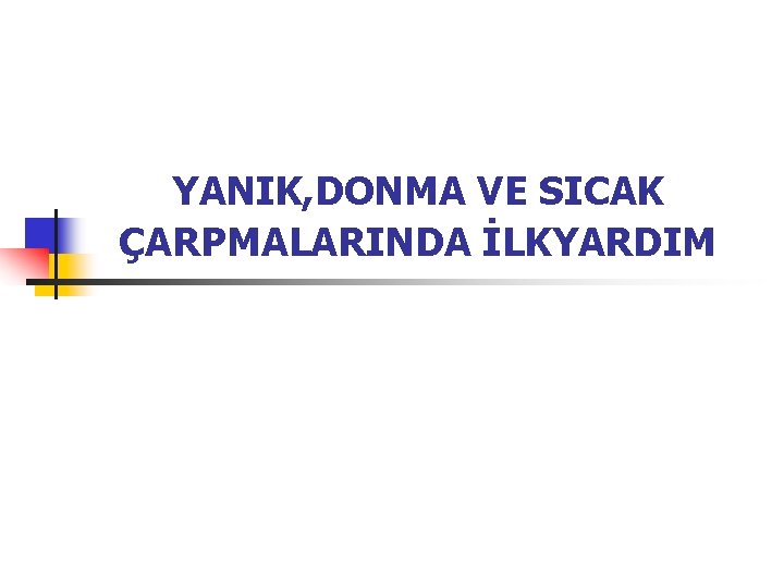 YANIK, DONMA VE SICAK ÇARPMALARINDA İLKYARDIM 
