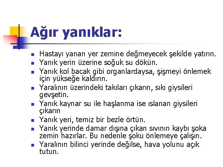 Ağır yanıklar: n n n n Hastayı yanan yer zemine değmeyecek şekilde yatırın. Yanık