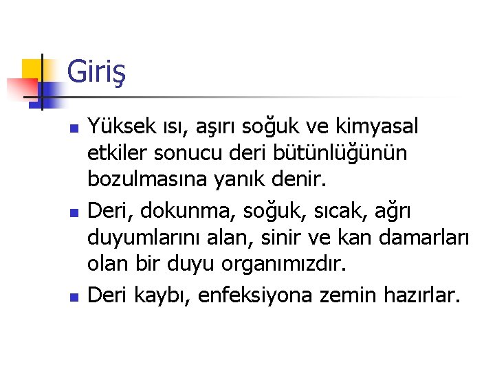 Giriş n n n Yüksek ısı, aşırı soğuk ve kimyasal etkiler sonucu deri bütünlüğünün