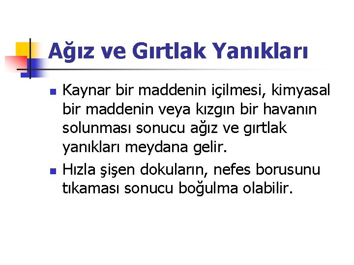 Ağız ve Gırtlak Yanıkları n n Kaynar bir maddenin içilmesi, kimyasal bir maddenin veya