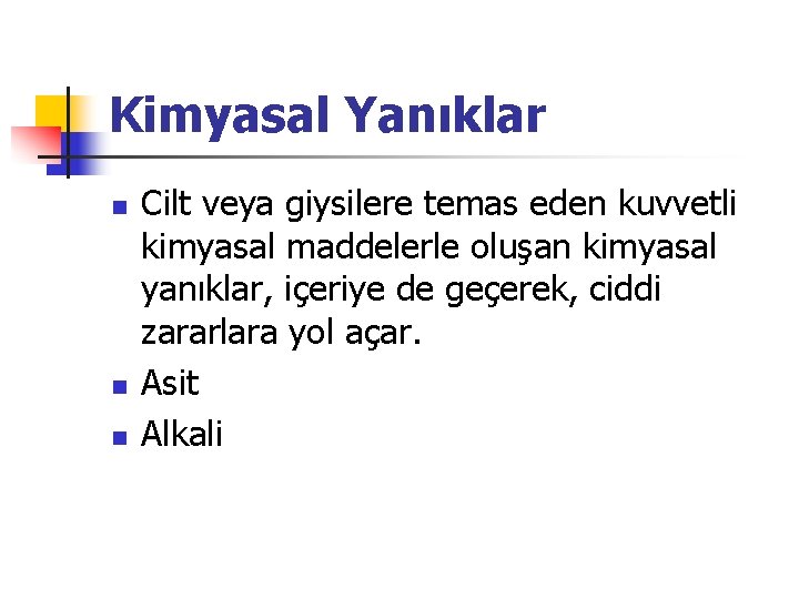 Kimyasal Yanıklar n n n Cilt veya giysilere temas eden kuvvetli kimyasal maddelerle oluşan