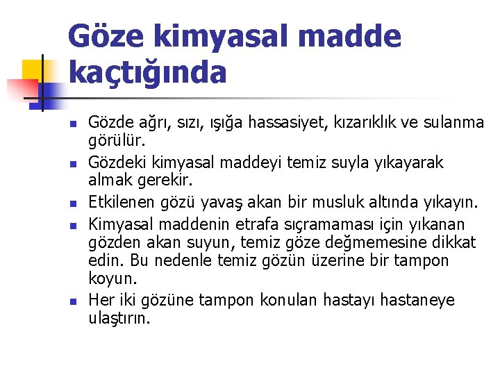 Göze kimyasal madde kaçtığında n n n Gözde ağrı, sızı, ışığa hassasiyet, kızarıklık ve