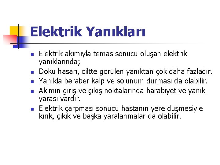 Elektrik Yanıkları n n n Elektrik akımıyla temas sonucu oluşan elektrik yanıklarında; Doku hasarı,