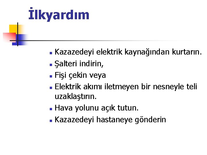 İlkyardım Kazazedeyi elektrik kaynağından kurtarın. n Şalteri indirin, n Fişi çekin veya n Elektrik