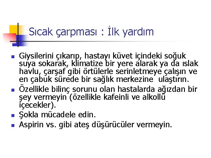 Sıcak çarpması : İlk yardım n n Giysilerini çıkarıp, hastayı küvet içindeki soğuk suya