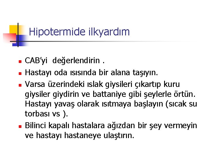 Hipotermide ilkyardım n n CAB’yi değerlendirin. Hastayı oda ısısında bir alana taşıyın. Varsa üzerindeki