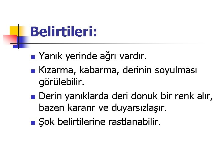 Belirtileri: n n Yanık yerinde ağrı vardır. Kızarma, kabarma, derinin soyulması görülebilir. Derin yanıklarda