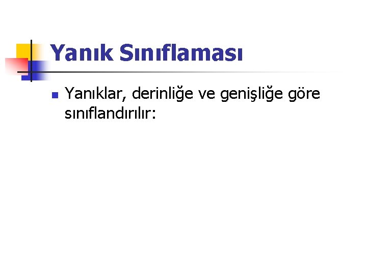 Yanık Sınıflaması n Yanıklar, derinliğe ve genişliğe göre sınıflandırılır: 